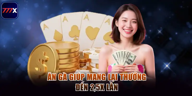 Bài Mậu 777x - Sân Chơi Bài Trí Tuệ Và Hấp Dẫn Hàng Đầu 4 Ăn gà giúp mang lại thưởng đến 2,5x lần