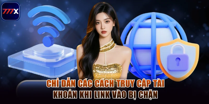 Hướng Dẫn Đăng Nhập 777x Thành Công Nhanh Trong 30 Giây 3 Chỉ dẫn các cách truy cập tài khoản khi link vào bị chặn