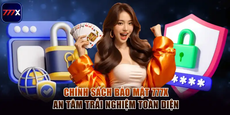 Chính Sách Bảo Mật 777x - An Tâm Trải Nghiệm Toàn Diện 1 Chính sách bảo mật toàn diện của 777x