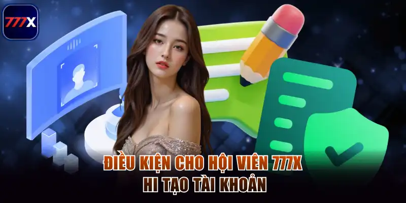 Đăng Ký 777x - Trải Nghiệm Quy Trình Hiện Đại Và An Toàn 2 Điều kiện cho hội viên 777x khi tạo tài khoản
