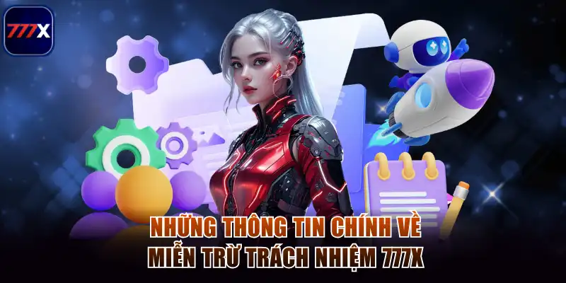Miễn Trừ Trách Nhiệm 777x - Bức Tường Bảo Vệ Cho Hội Viên 1 Những thông tin chính về miễn trừ trách nhiệm 777x