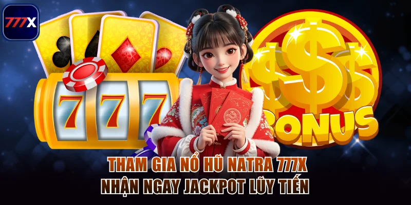 Tham Gia Nổ Hũ Natra 777x Nhận Ngay Jackpot Lũy Tiến 1 Nổ hũ natra