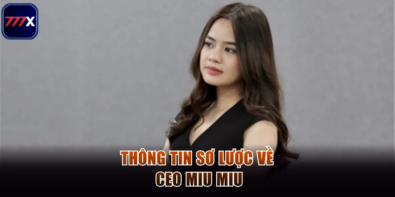 Hành Trình CEO Miu Miu Sáng Lập Thương Hiệu Cá Cược 777x 1 Thông tin sơ lược về CEO Miu Miu