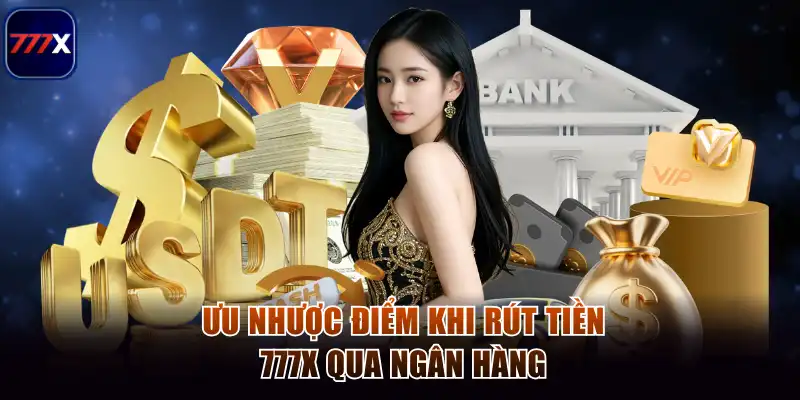 Rút Tiền 777x – Hướng Dẫn Chi Tiết, An Toàn Và Hiệu Quả 1 Ưu nhược điểm khi rút tiền 777x qua ngân hàng