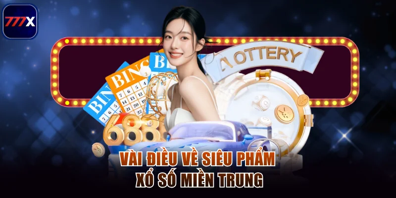 Bí Quyết Chơi Xổ Số Miền Trung Chắc Ăn Luôn Trúng Đậm 2 Vài điều về siêu phẩm xổ số miền Trung
