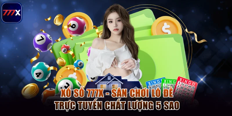 Xổ Số 777x - Sân Chơi Lô Đề Trực Tuyến Chất Lượng 5 Sao